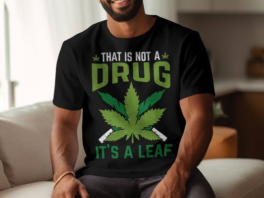 That Is Not A Drug It's A Leaf Graphic T-shirt