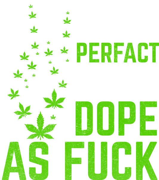 Perfact Dope As Fuck Statement Product